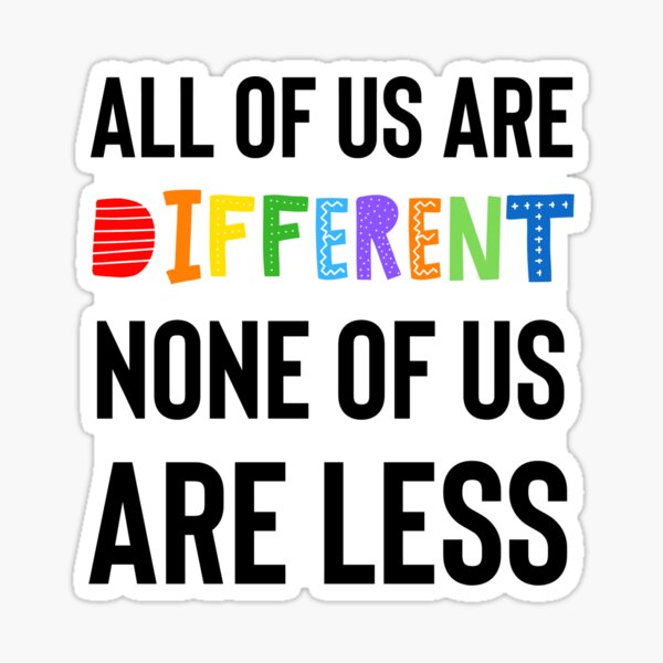 Item preview, All of us are different. None of us are less. designed and sold by FatCatProds.
