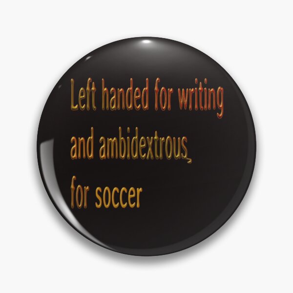 Item preview,  LEFT HANDED FOR WRITING AMBIDEXTROUS FOR SOCCER - INTERNATIONAL LEFTHANDERS DAY designed and sold by Ralek.