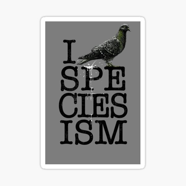 I ☠ SPECIESISM Sticker