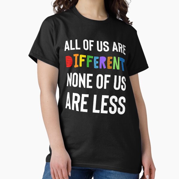 Item preview, All of us are different. None of us are less. designed and sold by FatCatProds.