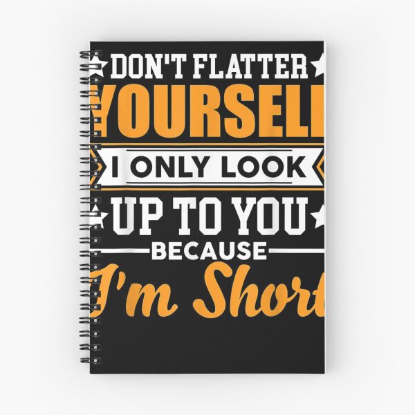 Item preview, Don't Flatter Yourself I Only Look Up To You designed and sold by Bethany0079.