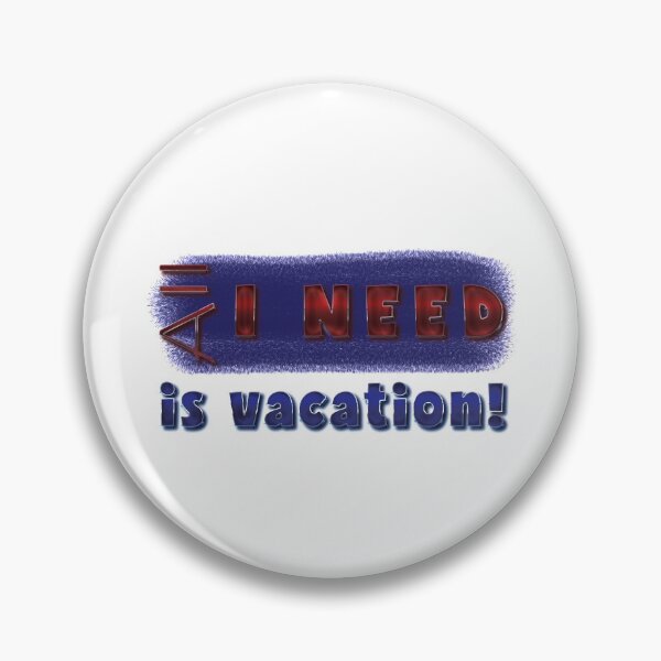Item preview, All I need is vacation! designed and sold by Richter-20.