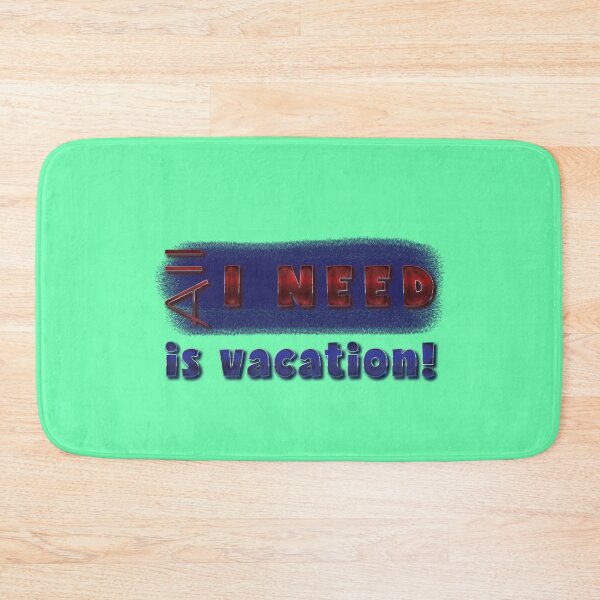 Item preview, All I need is vacation! designed and sold by Richter-20.