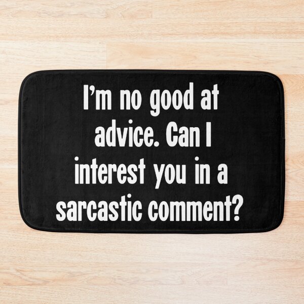 Item preview, I'm No Good At Advice. Can I interest You In A Sarcastic Comment? designed and sold by Good-Looking Corpse.