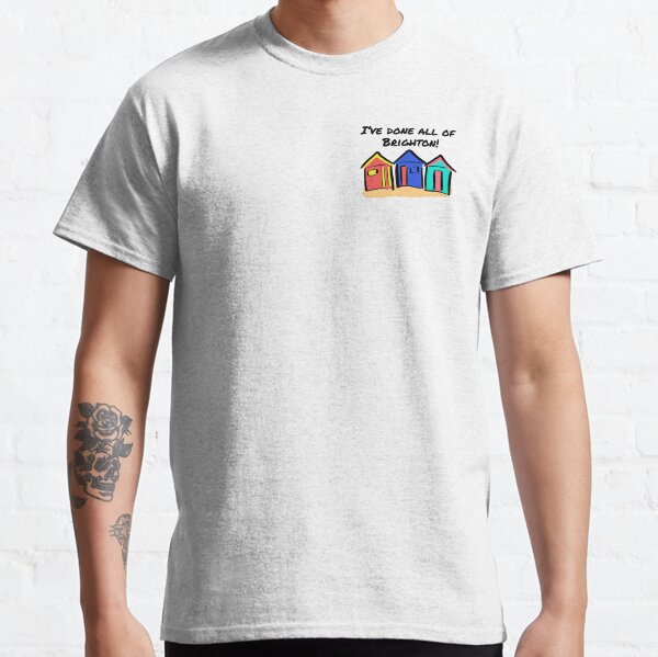 I've Done All of Brighton Classic T-Shirt