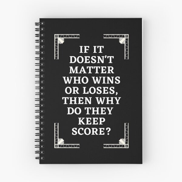 Item preview, If It Doesn't Matter Who Wins Or Loses, Then Why Do They Keep Score? designed and sold by Aminovak.