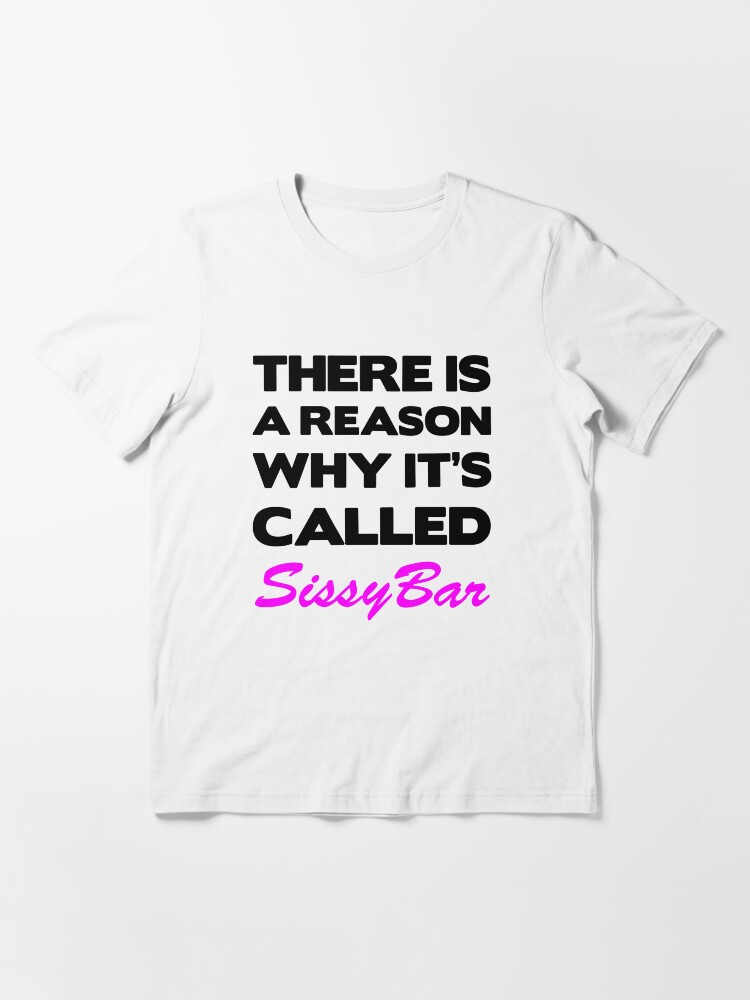 Alternate view of There is a reason why its called Sissybar Essential T-Shirt