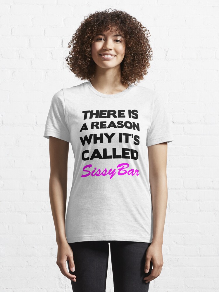 Alternate view of There is a reason why its called Sissybar Essential T-Shirt
