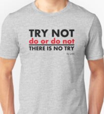 Try Not.Do Or Do Not.There is No Try Unisex T-Shirt