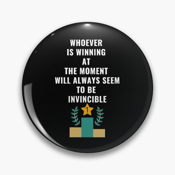 Item preview, Whoever Is Winning At The Moment Will Always Seem To Be Invincible. designed and sold by Aminovak.