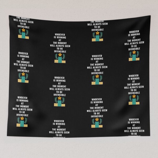 Item preview, Whoever Is Winning At The Moment Will Always Seem To Be Invincible. designed and sold by Aminovak.