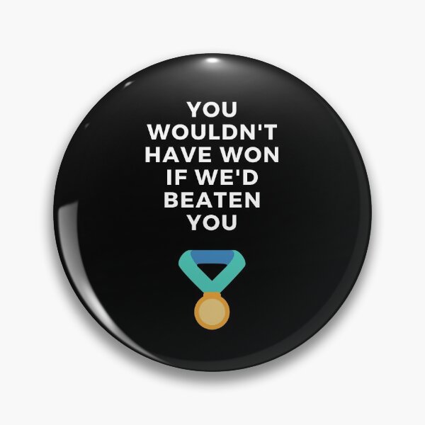 Item preview, You Wouldn't Have Won If We'd Beaten You. designed and sold by Aminovak.