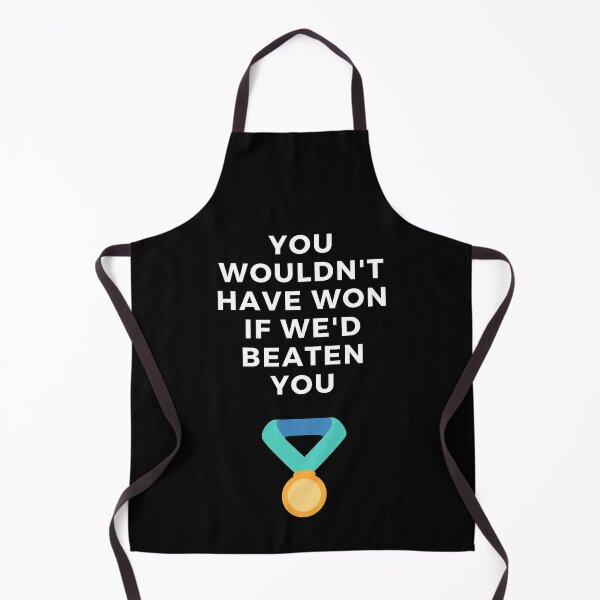 Item preview, You Wouldn't Have Won If We'd Beaten You. designed and sold by Aminovak.