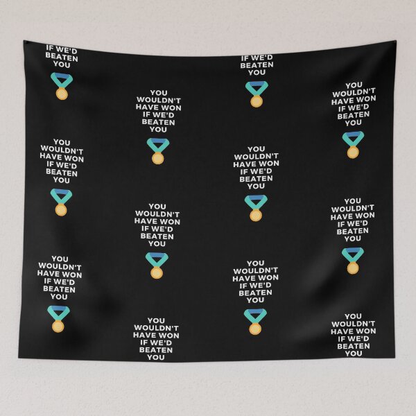 Item preview, You Wouldn't Have Won If We'd Beaten You. designed and sold by Aminovak.