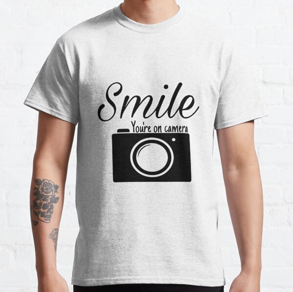 Smile you are on camera Classic T-Shirt
