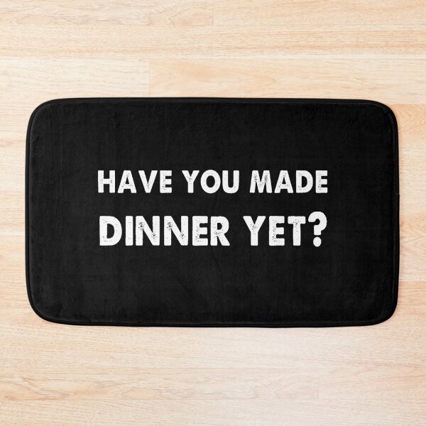 Item preview, Have You Made Dinner Yet Mens Funny Dad designed and sold by Kathrine2302.