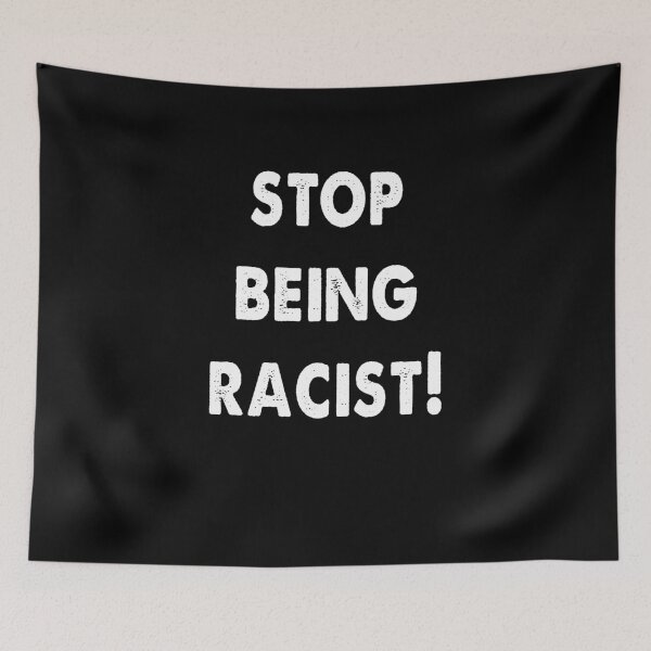 Item preview, Stop Being Racist designed and sold by Kathrine2302.