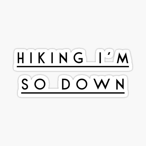 Item preview, Hiking I'm So Down designed and sold by DanielPOD.