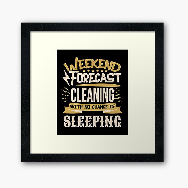 Item preview, Weekend Forecast Cleaning No Chance of Sleeping designed and sold by Orange Pieces.