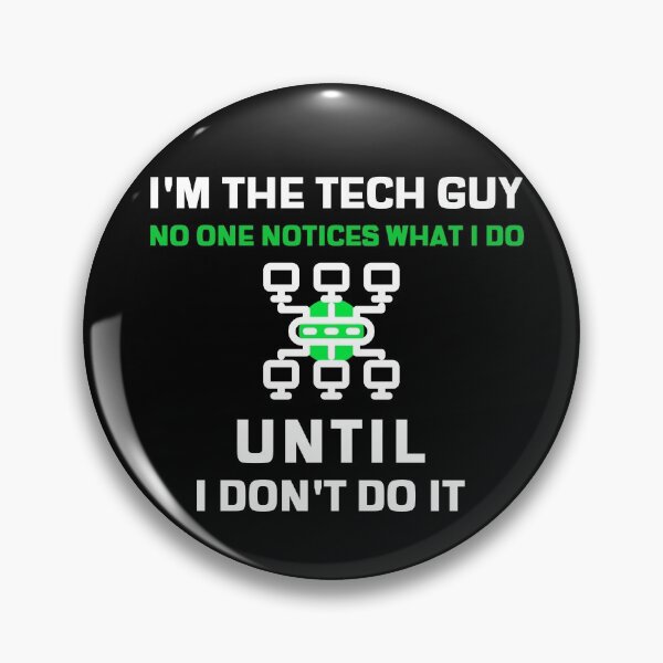 Item preview, I'm the Tech Guy, No one notices what I do, until I don't do it!  designed and sold by clubtee.