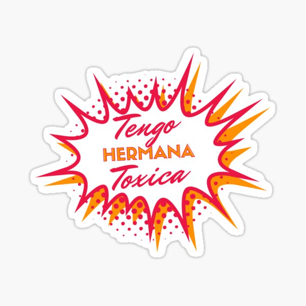 Tengo Hermana Toxica Pegatina
