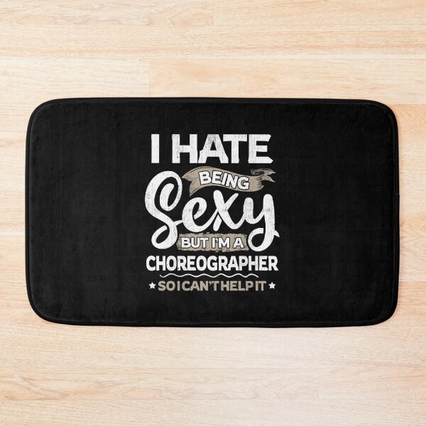 Item preview, Choreographers Funny Choreographer Sexy And I Can't Help It designed and sold by T-Junkie.