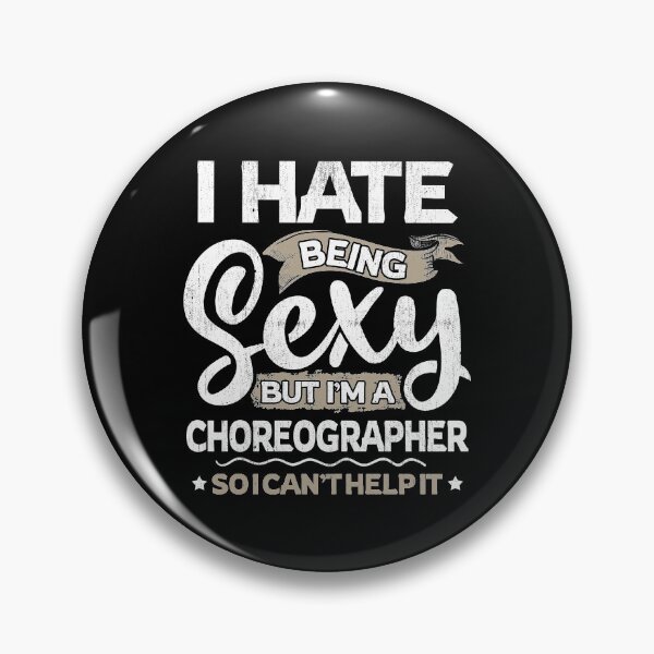 Item preview, Choreographer Funny Choreographer Sexy And I Can't Help It designed and sold by T-Junkie.