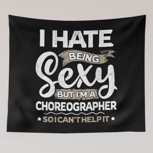 Item preview, Choreographer Funny Choreographer Sexy And I Can't Help It designed and sold by T-Junkie.