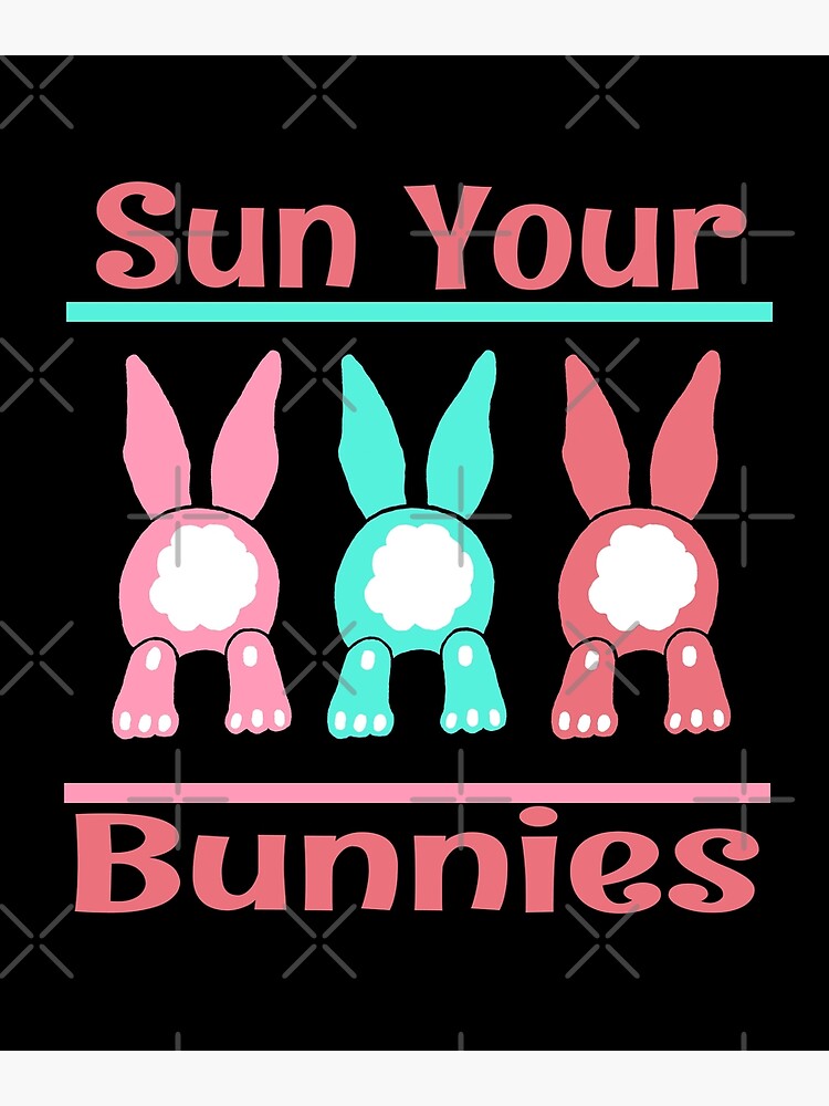"Sun your Bunnies Summer Sunning With The Buns Up Rabbits" Poster by
