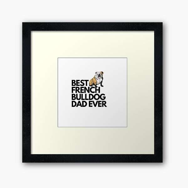 Item preview, Best french bulldog dad ever quote Funny french bulldog dad saying designed and sold by OneTimeEngineer.