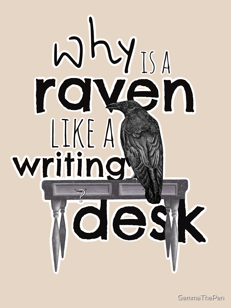 "Raven = Writing Desk?" Tshirt by GemmaThePen Redbubble