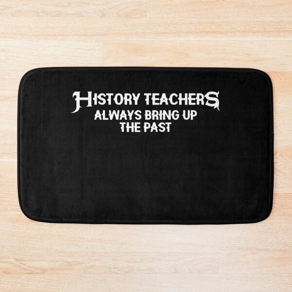 Item preview, History Teachers Always Bring Up The Past designed and sold by MikeHardy.