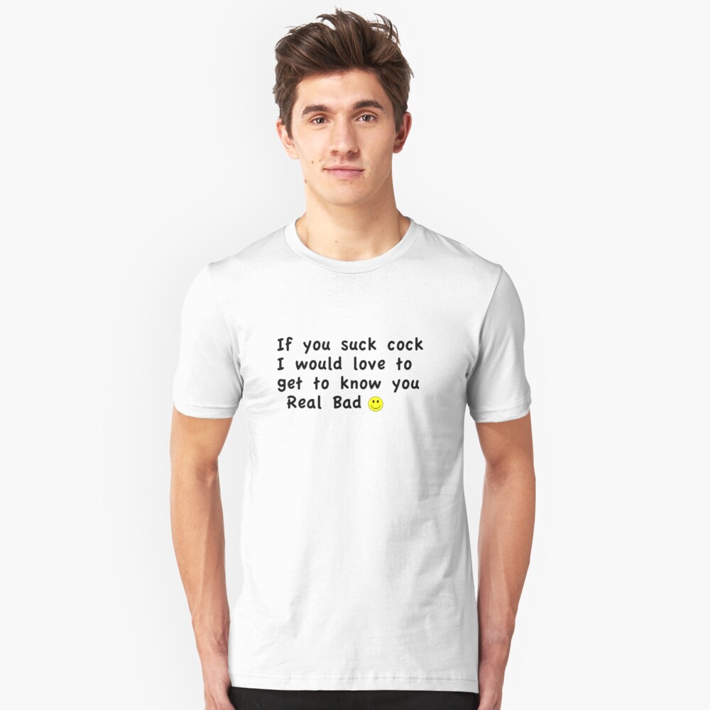 If You Suck Cock - Black On White Tshirt Unisex T-Shirt By 
