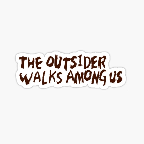 The Outsider Walks Among Us Sticker