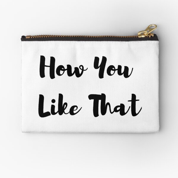 How you like that Zipper Pouch