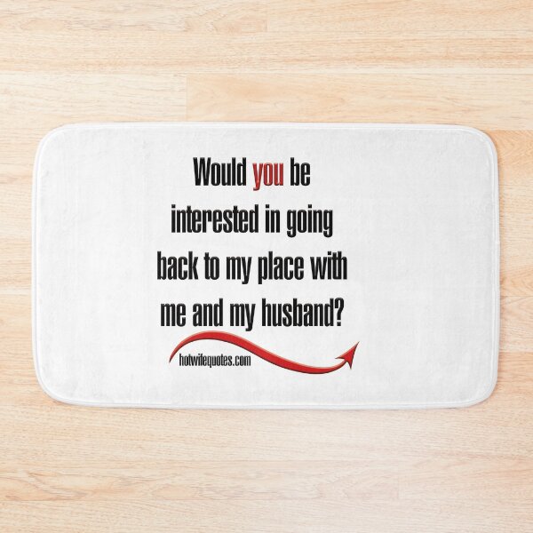 Artikelvorschau, Would you be interested in going back to my place with me and my husband? entworfen und verkauft von hotwifequotes.
