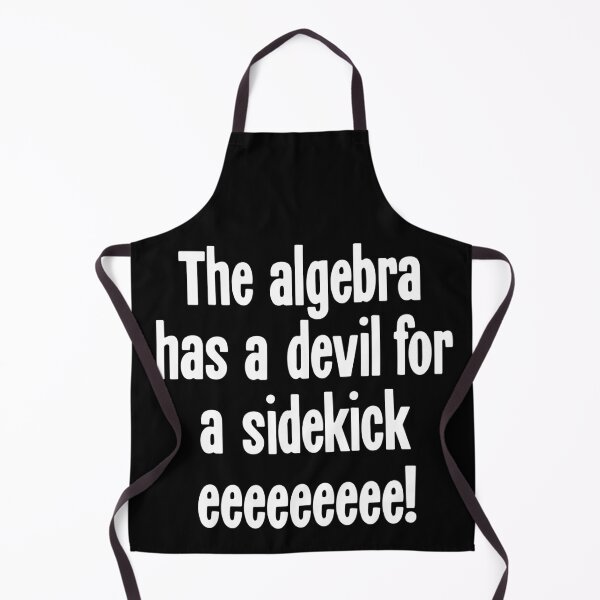 Item preview, The Algebra Has A Devil For A Sidekick Eeeeeeeee! designed and sold by Good-Looking Corpse.