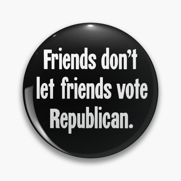 Item preview, Friends Don't Let Friends Vote Republican designed and sold by Good-Looking Corpse.