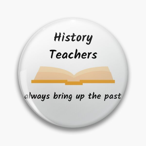 Item preview, History Teachers Always Bring Up The Past designed and sold by AJ505.