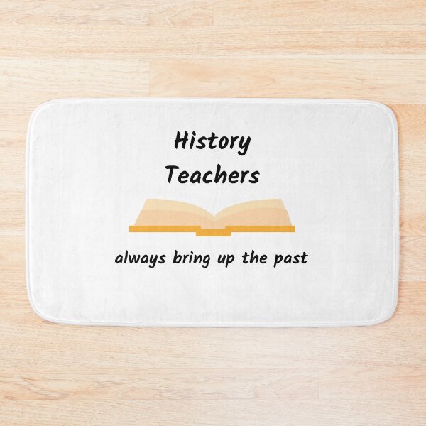 Item preview, History Teachers Always Bring Up The Past designed and sold by AJ505.