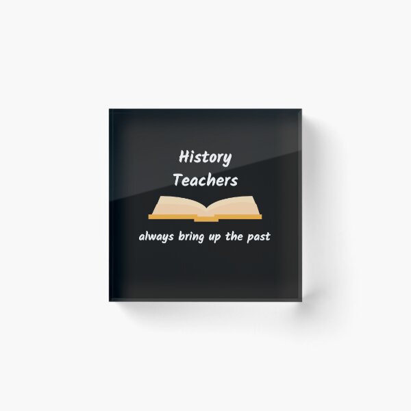 Item preview, History Teachers Always Bring Up The Past designed and sold by AJ505.