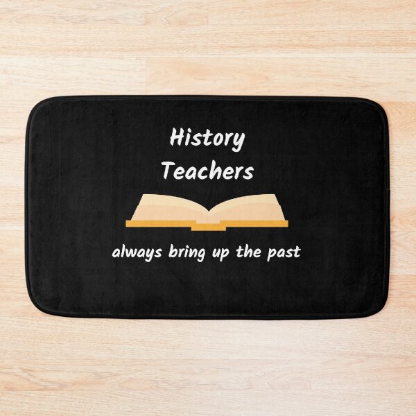 Item preview, History Teachers Always Bring Up The Past designed and sold by AJ505.