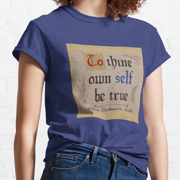 To Thine Own Self be True - William Shakespeare Classic T-Shirt