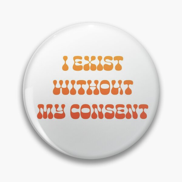 Item preview, I Exist Without My Consent designed and sold by aubreym.