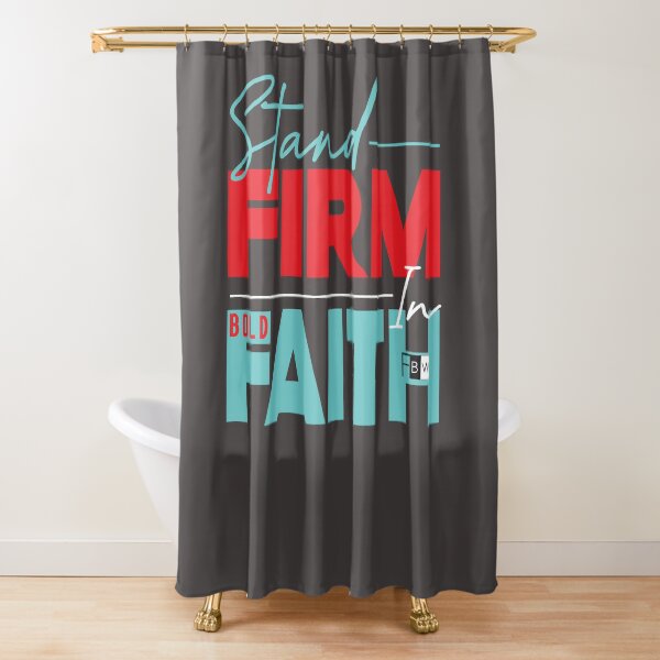 Stand Firm in Faith Shower Curtain