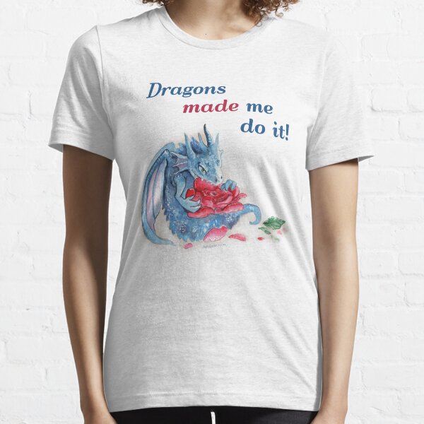The Dragons Made Me Do It! Essential T-Shirt