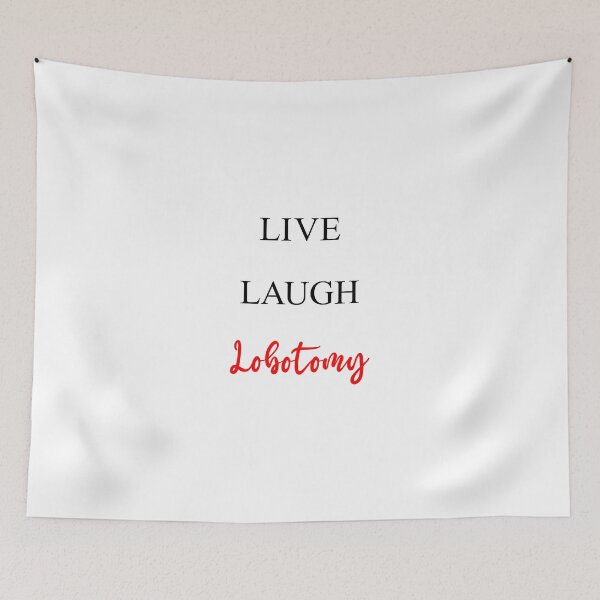 Item preview, Live, Laugh, Lobotomy designed and sold by DarkPrism.