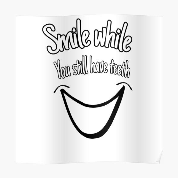 Smile while you still have teeth Poster