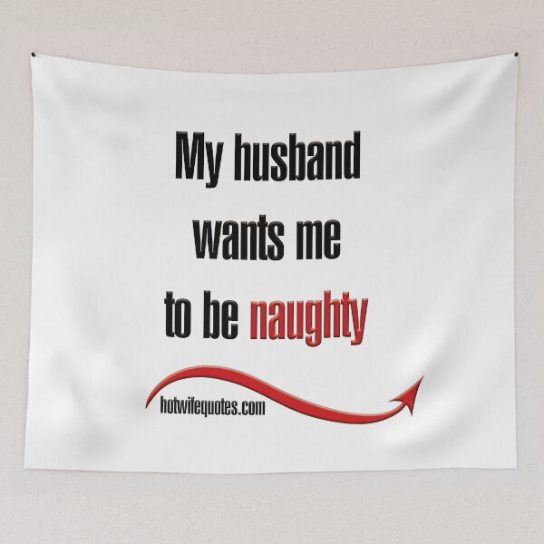 Artikelvorschau, My husband wants me to be naughty entworfen und verkauft von hotwifequotes.