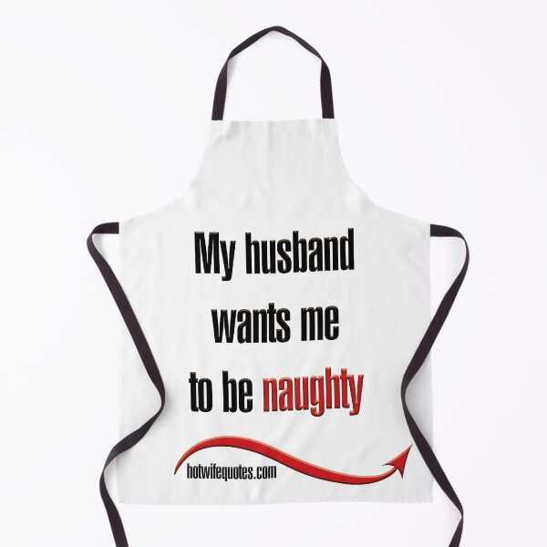 Artikelvorschau, My husband wants me to be naughty entworfen und verkauft von hotwifequotes.